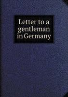 Letter to a Gentleman in Germany 1354604350 Book Cover