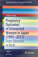 Pregnancy Outcomes of Unmarried Women in Japan (1995–2015): From Abortion to Birth 981163548X Book Cover