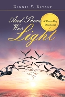 And There Was Light: A Thirty-Day Devotional 1664211586 Book Cover