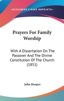 Prayers for Family Worship, with a Dissertation on the Passover and the Divine Constitution of the Church 1104366797 Book Cover