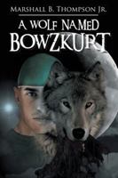 A Wolf Named Bowzkurt 149071510X Book Cover