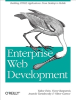 Enterprise Web Development: Building HTML5 Applications: From Desktop to Mobile 1449356818 Book Cover