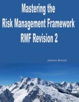 Mastering The Risk Management Framework Revision 2: A guide to implementing Revision 2 of the RMF & passing the ISC2(c) CAP(c) exam 1723760358 Book Cover