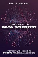 Journey to Data Scientist: Interviews with More Than Twenty Amazing Data Scientists 1548984248 Book Cover