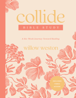 Collide Bible Study with Streaming Video Access: A Six-Week Journey Toward Healing B0FD7RPW89 Book Cover