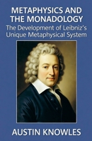 Metaphysics and The Monadology: The Development of Leibniz's Unique Metaphysical System B0FYMWW9W7 Book Cover