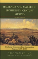 Hacienda and Market in Eighteenth-Century Mexico: The Rural Economy of the Guadalajara Region, 1675-1820 (Latin American Silhouettes) 0520041615 Book Cover