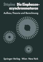 Die Einphasenasynchronmotoren: Aufbau, Theorie Und Berechnung 3709186609 Book Cover