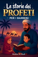 Le 35 più belle storie dei profeti per i bambini: 35 Storie dell'Islam adatte ai bambini da leggere durante il Ramadan o come favole della buonanotte ... islamici - Islam Way) (Italian Edition) 398929377X Book Cover