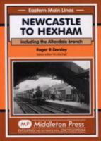 Newcastle to Hexham: Including the Allendale Branch 1904474691 Book Cover