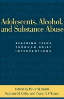Adolescents, Alcohol, and Substance Abuse: Reaching Teens through Brief Interventions 1593850905 Book Cover
