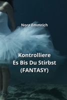 Kontrolliere Es Bis Du Stirbst (FANTASY) (German Edition) 9990438315 Book Cover