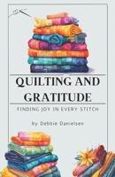 Quilting and Gratitude: Finding Joy in Every Stitch B0CR85D5TJ Book Cover