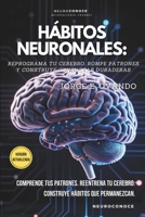 HÁBITOS NEURONALES: REPROGRAMA TU CEREBRO, ROMPE PATRONES Y CONSTRUYE CONDUCTAS DURADERAS (Neuroconoce: Neurociencia para Vivir Mejor) (Spanish Edition) B0GVJR9JHZ Book Cover