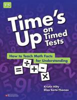 Time's Up on Timed Tests: How to Teach Math Facts for Understanding 1631330764 Book Cover