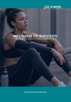 Recover to Succeed: The Complete Recovery Guide for Athletes, Coaches and Parents B0H147QCMP Book Cover
