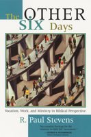 The Other Six Days: Vocation, Work, and Ministry in Biblical Perspective 1573831751 Book Cover