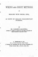 Wrong and Right Methods of Dealing With Social Evil: As Shown by English Parliamentary Evidence 1240063717 Book Cover
