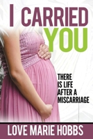 I Carried You: There is life after a Miscarriage B08WS9DXJB Book Cover