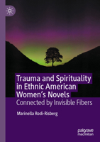 Trauma and Spirituality in Ethnic American Women's Novels: Connected by Invisible Fibers 3031786432 Book Cover