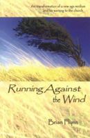 Running Against the Wind: The Transformation of a New Age Medium and His Warning to the Church 0972151257 Book Cover