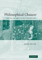 Philosophical Chaucer: Love, Sex, and Agency in the Canterbury Tales (Cambridge Studies in Medieval Literature) 0521100666 Book Cover