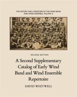 The History and Literature of the Wind Band and Wind Ensemble: A Second Supplementary Catalog of Early Wind Band and Wind Ensemble Repertoire 1936512548 Book Cover