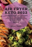 Air Fryer Keto 2022: Erschwingliche Und Laufende Rezepte, Um Gewicht Zu Verlieren Und Schnell Fett Zu Verbrennen 1837891974 Book Cover