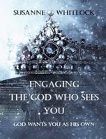 Engaging the God Who Sees You: God Wants You As His Own 1736489100 Book Cover