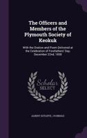 The Officers and Members of the Plymouth Society of Keokuk: With the Oration and Poem Delivered at the Celebration of Forefathers' Day, December 22nd, 1858 135936675X Book Cover