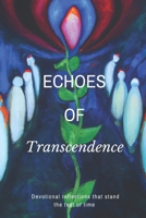 Echoes of transcendence: Devotional Reflections that stand the test of time B0CSQD1L9L Book Cover