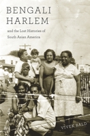 Bengali Harlem and the Lost Histories of South Asian America 0674503856 Book Cover