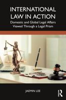 International Law in Action: Domestic and Global Legal Affairs Viewed Through a Legal Prism 1032818573 Book Cover