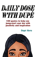Daily Dose with Dup�: 100 quotes to help you jump-start your day with positivity and inspiration 0999321439 Book Cover