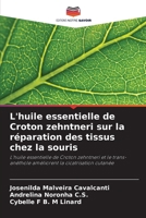 L'huile essentielle de Croton zehntneri sur la réparation des tissus chez la souris: L'huile essentielle de Croton zehntneri et le trans-anéthole améliorent la cicatrisation cutanée (French Edition) 6207834542 Book Cover