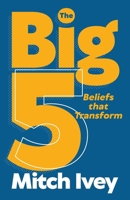 The Big 5: Beliefs that Transform 1964794226 Book Cover