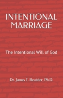 Intentional Marriage: The Intentional Will of God 1082428051 Book Cover