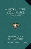 Analysis Of The Latin Tongue: Intended For The Use Of Schools 1165307081 Book Cover