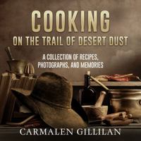 Cooking on the Trail of Desert Dust: A Collection of Recipes, Photographs, and Memories 1953482074 Book Cover