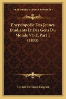 Encyclopedie Des Jeunes Etudiants Et Des Gens Du Monde V1-2, Part 1 (1833) 1160089086 Book Cover