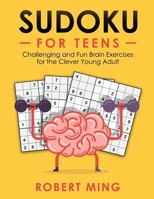 Sudoku for Teens: Challenging and Fun Brain Exercises for the Clever Young Adult 1798121956 Book Cover