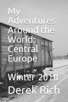 My Adventures Around the World: Central Europe: Winter 2010 1710329963 Book Cover