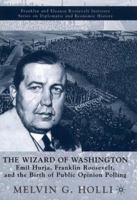 The Wizard of Washington: Emil Hurja, Franklin Roosevelt, and the Birth of Public Opinion Polling (The World of the Roosevelts) 031229395X Book Cover