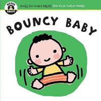 Bouncy Baby (Begin Smart: Books for Smart Babies from Six to Twelve Months) 1934618810 Book Cover