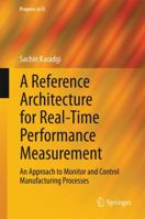 A Reference Architecture for Real-Time Performance Measurement: An Approach to Monitor and Control Manufacturing Processes 3319070061 Book Cover