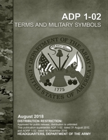 ADP 1-02 Terms and Military Symbols August 2018, Replaces ADRP 1-02, Headquarters Department of the Army: Distribution Restriction: Approved for ... publication supersedes ADP 1-02 31 AUG 2012 B087S91DWL Book Cover