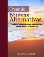 Creando Nuevas Alternativas: Manual de Prevención e Intervención para la Violencia Doméstica 0578924684 Book Cover