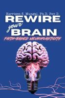 REWIRE your BRAIN-Faith-Based Neuroplasticity 1997763109 Book Cover