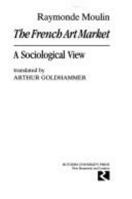 The French Art Market: A Sociological View 0813512328 Book Cover