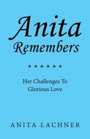 Anita Remembers: Her Challenges To Glorious Love B0GT5RWG3Z Book Cover